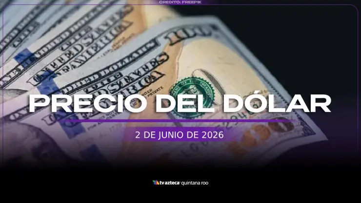 ¿Repunta el peso? Este es el PRECIO del DÓLAR HOY, 2 de junio de 2026, en Cancún