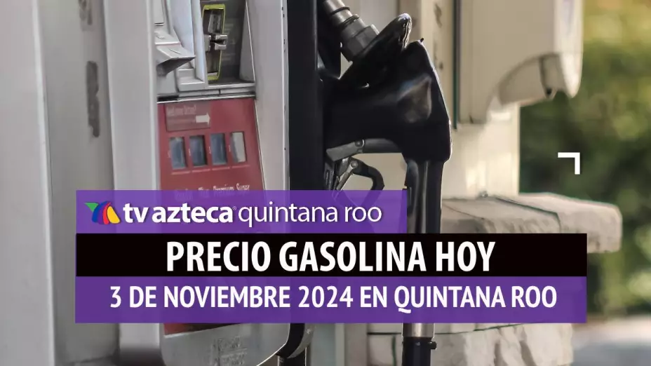 Gasolina hoy en Quintana Roo_ precio magna, premium y diésel 3 de noviembre de 2024.jpg