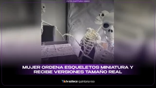 VIDEO: Mujer ordena esqueletos miniatura y recibe versiones tamaño real