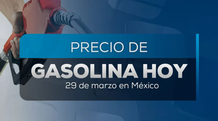 Precio de la gasolina hoy 29 de marzo 2025