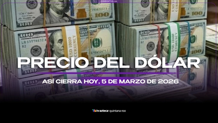 Este es el precio del dólar estadounidense al cierre de HOY, jueves 5 de marzo de 2026, en Cancún
