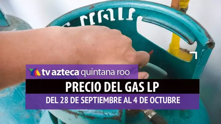 Precio del gas LP en Quintana Roo: Costos para los últimos días de septiembre e inicio de octubre