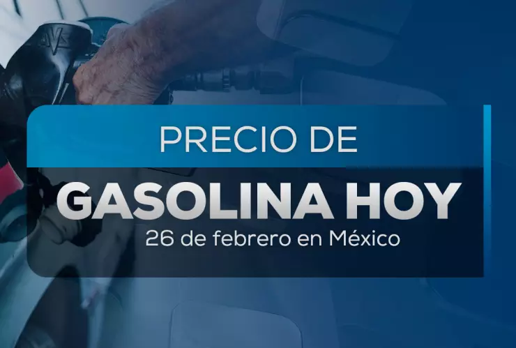 Precio de la gasolina en México hoy 26 de febrero 2025