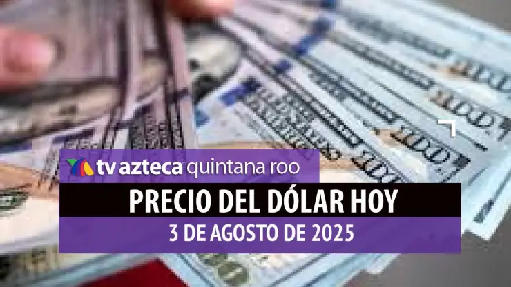 precio del dólar hoy 3 de agosto de 2025 en México