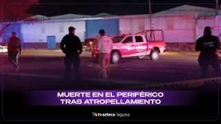 Atropellado Lerdo Muere hombre en Periférico Ejército Mexicano