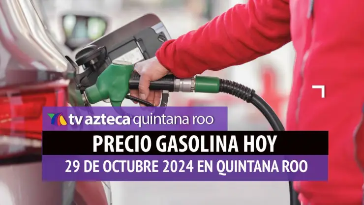 Gasolina HOY en Quintana Roo_ precio magna, premium y diésel 29 de octubre.jpg