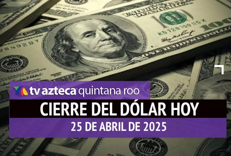 Cierre del dólar en Cancún hoy; tipo de cambio el viernes 25 de abril de 2025.jpg