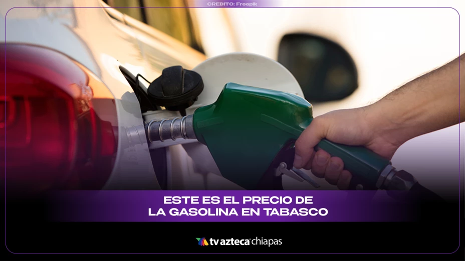 Precio gasolina Tabasco hoy