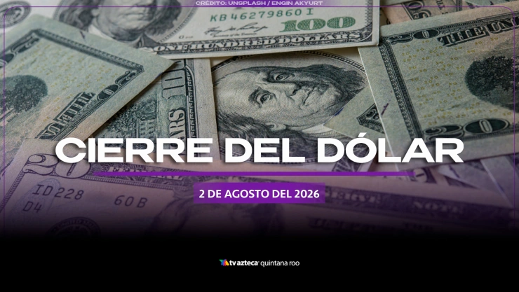 Precio del dólar estadounidense HOY, 2 de agosto de 2026: Así CIERRA el tipo de cambio en Cancún