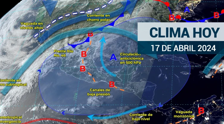 Clima en México hoy 17 de abril de 2024