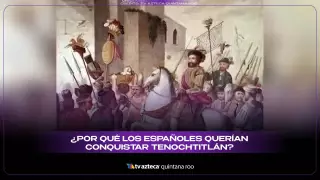 ¿Por qué los españoles querían conquistar Tenochtitlán?
