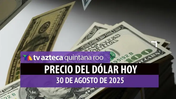 ¿A cuánto está el dólar HOY? Este es el precio del billete verde el 30 de agosto de 2025 en Cancún