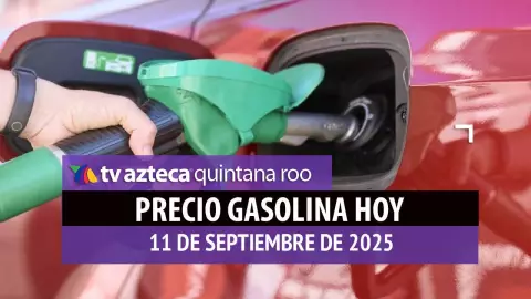 ¿Dónde se vende más barata? Precio de la gasolina en Quintana Roo, hoy 11 de septiembre de 2025