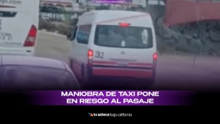 Maniobra de taxi pone en riesgo a pasaje.