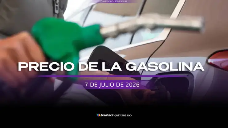 Momento de cargar combustible: Precio de la GASOLINA hoy en Quintana Roo, 7 julio de 2026