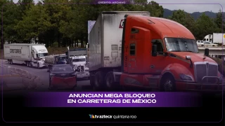 Anuncian mega bloqueo en carreteras de México