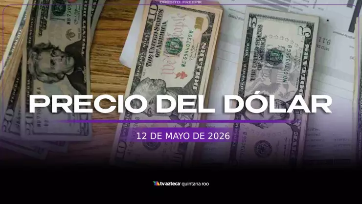 ¿Listo para cambiar? Precio del DÓLAR HOY, 12 de mayo de 2026 en Cancún