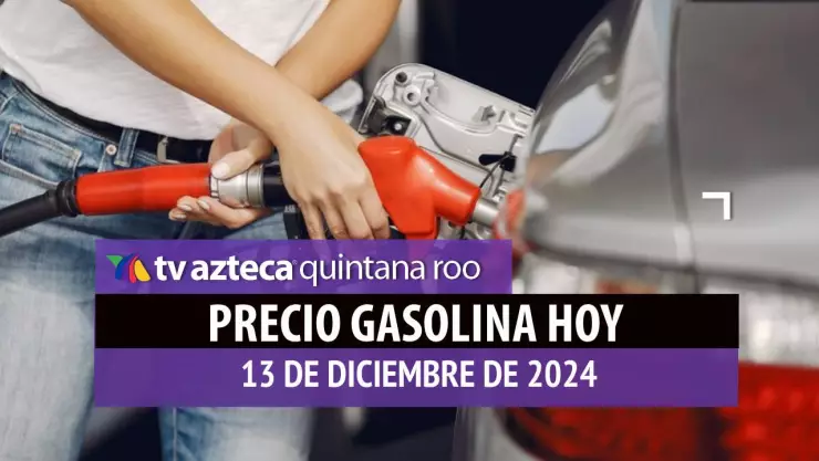 Gasolina hoy en Quintana Roo_ precio magna, premium y diésel 13 de diciembre de 2024.jpg