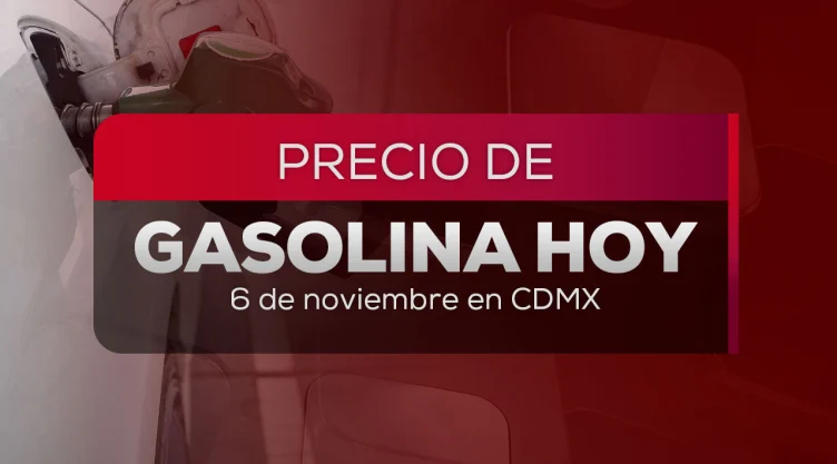 Gasolina hoy 6 de noviembre.