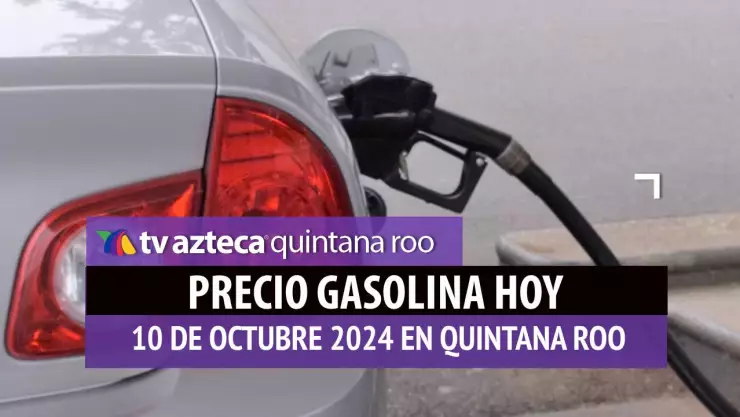 Gasolina HOY en Quintana Roo_ precio magna, premium y diésel 10 de octubre.jpg