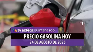 ¿Cuál es el precio de la gasolina HOY, 24 de agosto de 2025 en Quintana Roo?