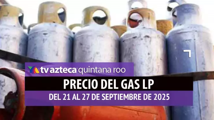 ¡Prepárate! Este es el PRECIO del GAS LP en Quintana Roo en la semana del 21 al 27 de septiembre