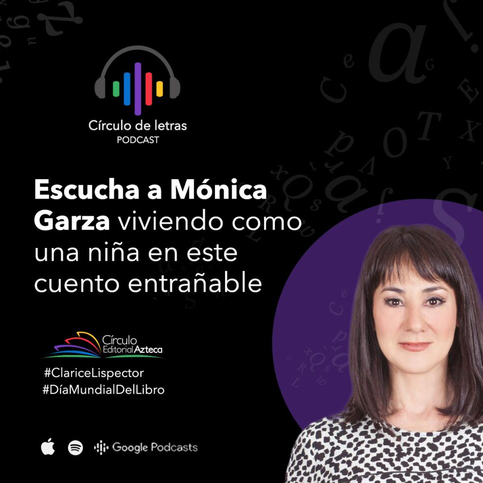 Podcast Monica Garza circulo editorial azteca