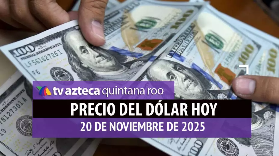 Precio del dólar HOY, jueves 20 de noviembre 2025: Así se encuentra el tipo de cambio ante el peso mexicano