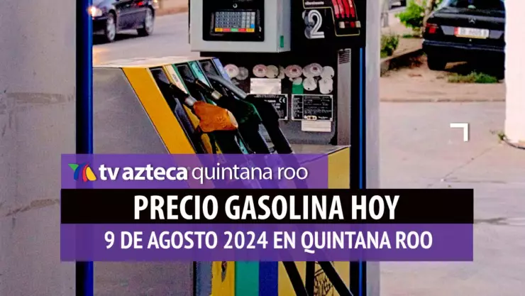 ¿A llenar el tanque? Este es el PRECIO de la gasolina hoy 3 de agosto de 2024 en Quintana Roo