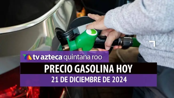 Gasolina hoy en Quintana Roo_ precio magna, premium y diésel 21 de diciembre de 2024.jpg