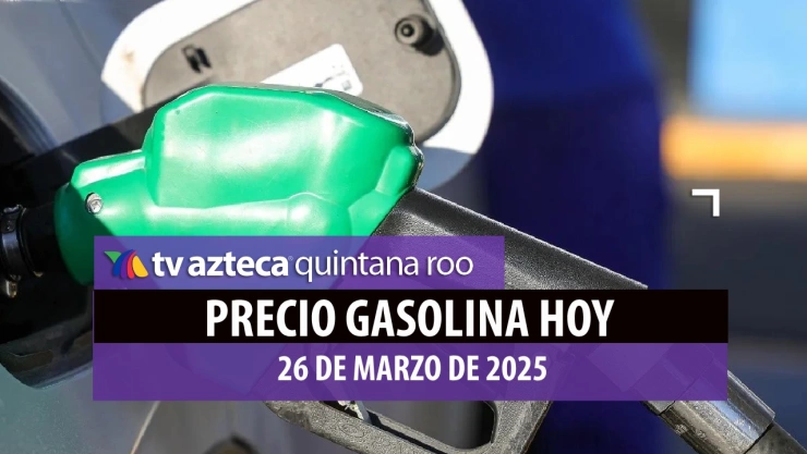 ¿Dónde se vende más barata? Este es el precio de la gasolina HOY en Quintana Roo miércoles 26 de marzo