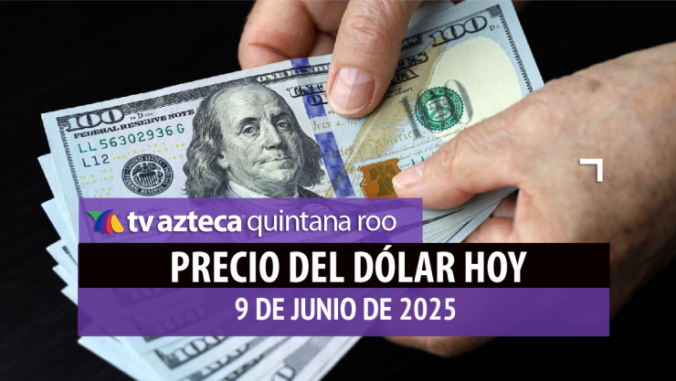 PRECIO DEL DÓLAR HOY 9 DE JUNIO DE 2025