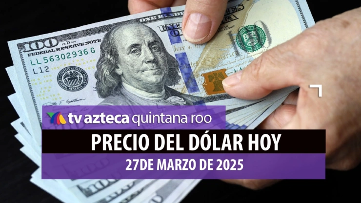 precio del dólar hoy 27 de marzo de 2025 en México