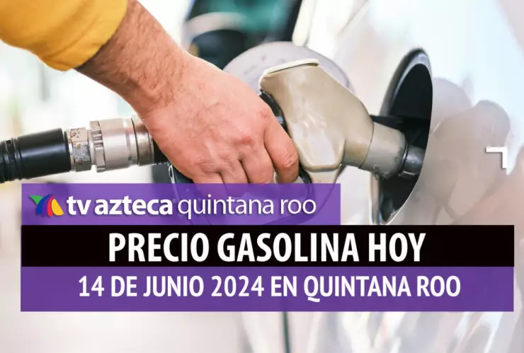 Este es el PRECIO de la gasolina hoy 14 de junio de 2024 en Quintana Roo