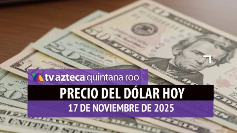 Precio del dólar HOY: ¿Cuál es el costo del billete verde la mañana de este lunes 17 de noviembre de 2025 en Cancún?