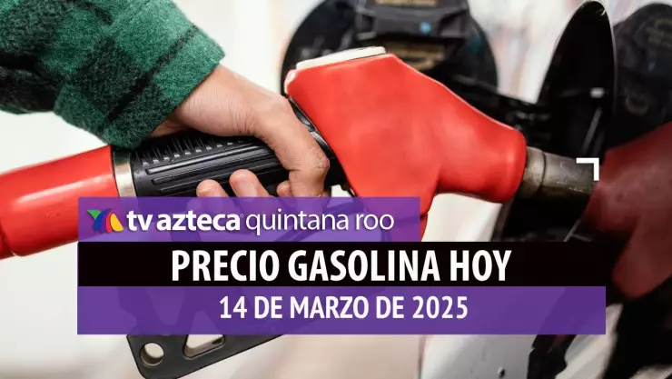 Gasolina hoy en Quintana Roo_ precio magna, premium y diésel 14 de marzo de 2025.jpg