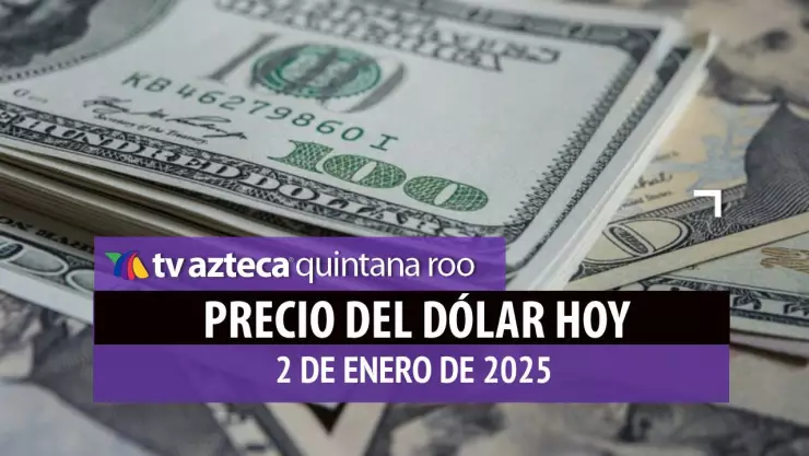 Precio del dólar en Cancún hoy; tipo de cambio el 2 de enero de 2025.jpg