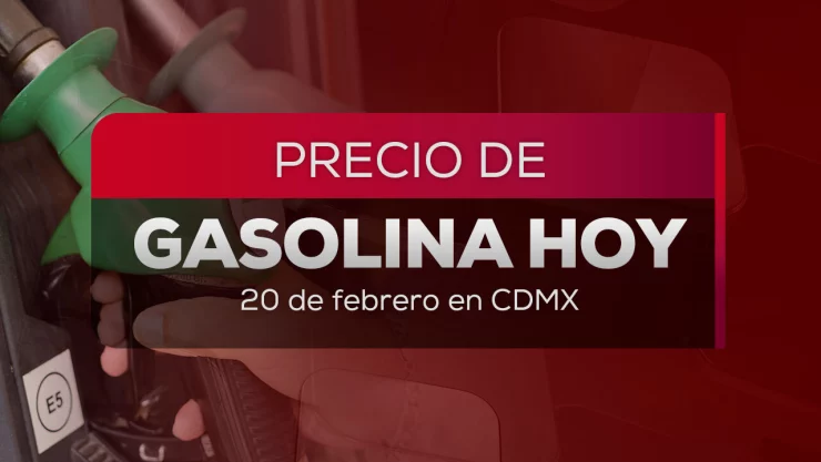 ¿En cuánto está el precio de la gasolina hoy 20 de febrero en México?