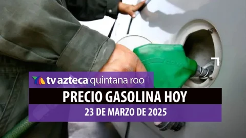 precio de la gasolina hoy 23 de marzo de 2025 en quintana roo