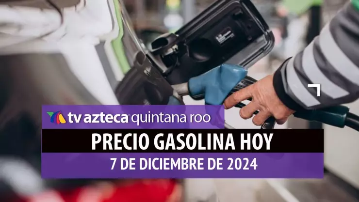Gasolina hoy en Quintana Roo_ precio magna, premium y diésel 7 de diciembre de 2024.jpg