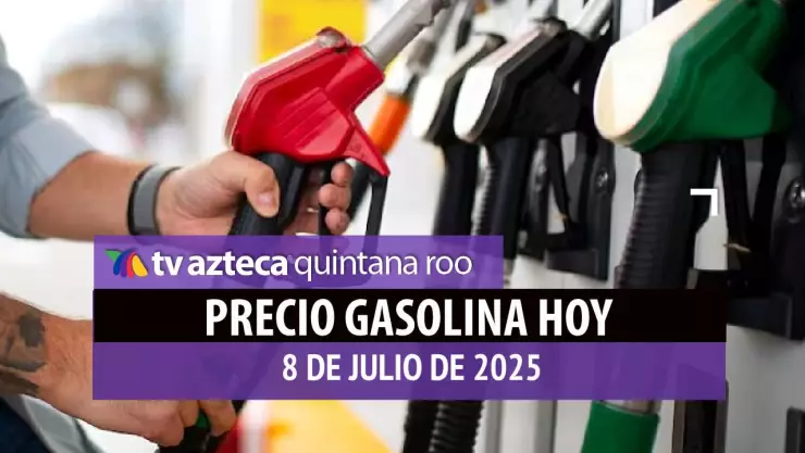 precio de la gasolina hoy 8 de julio de 2025
