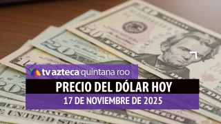 Precio del dólar HOY: ¿Cuál es el costo del billete verde la mañana de este lunes 17 de noviembre de 2025 en Cancún?
