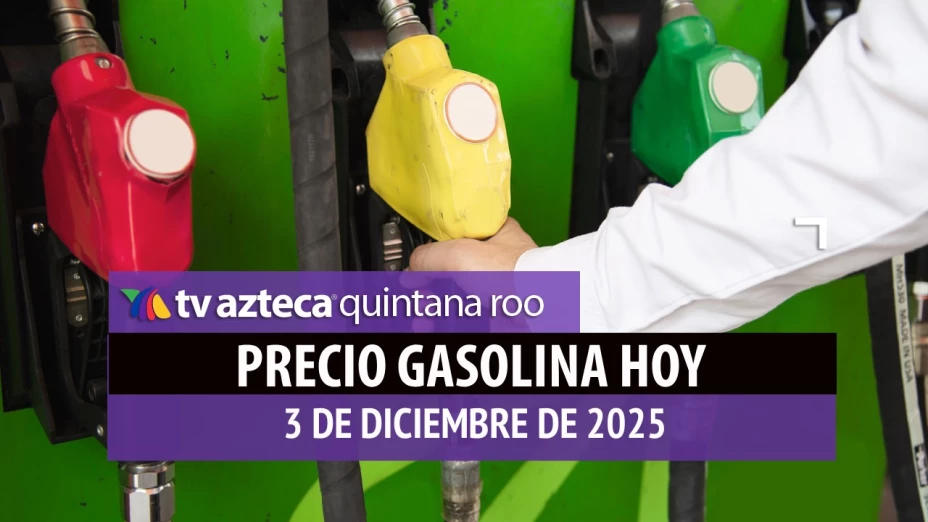 Inicia el día con el tanque lleno: Precio de la gasolina en Quintana Roo HOY, miércoles 3 de diciembre de 2025