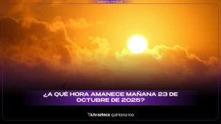 ¿A qué hora amanece mañana 23 de octubre de 2025?