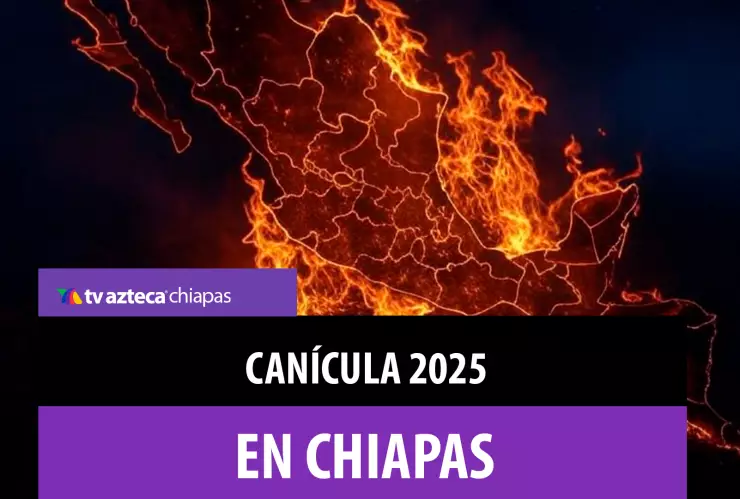Canícula 2025 Chiapas