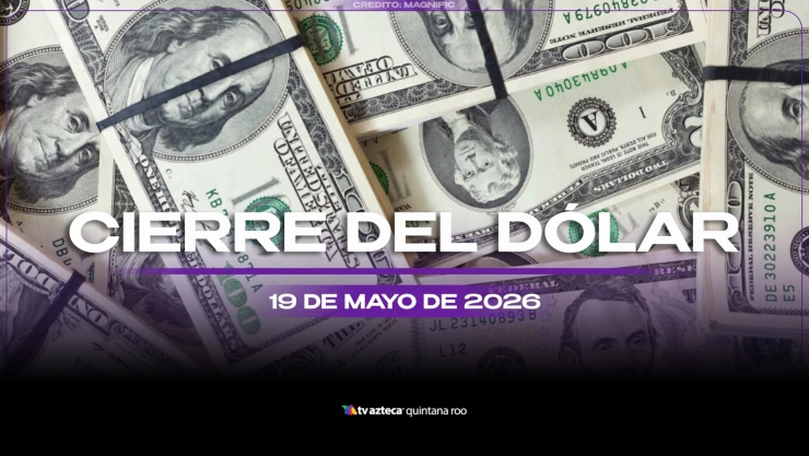 Conoce cómo cerrará el dólar HOY, 19 de mayo de 2026: Este es el precio de las divisas al cierre del día