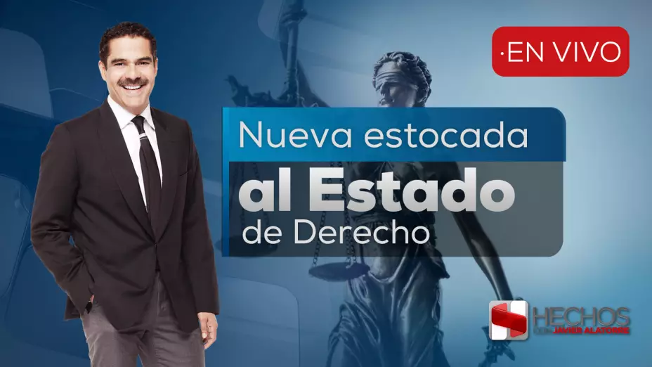Hechos con Javier Alatorre: Nueva estocada al Estado de derecho.
