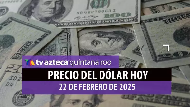 Precio del dólar en Cancún hoy; tipo de cambio el sábado 22 de febrero de 2025.jpg