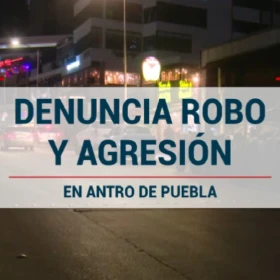 Denuncia robo y agresión en antro de la capital de Puebla.jpg