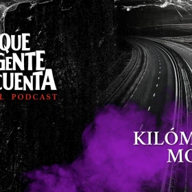 lo-que-la-gente-cuenta-podcast-kilometro-mortal.jpeg